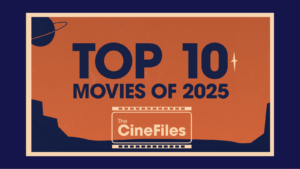 The CineFiles - Ep. 16 - Top 10 Movies of 2025